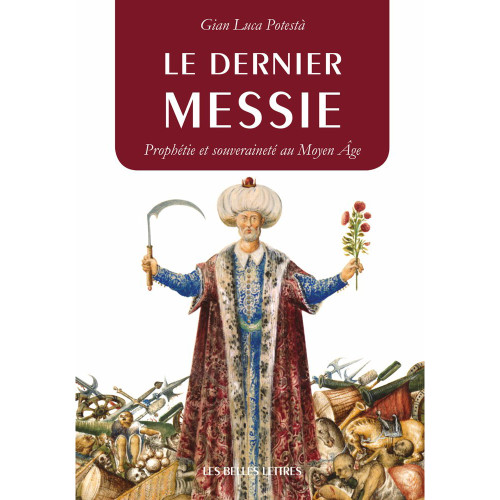 Gian Luca Potestà, Le dernier Messie. Prophétie et souveraineté au Moyen Âge, Paris, Les Belles Lettres, 2018.
