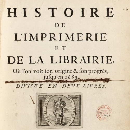 Histoire de l'imprimerie et de la librairie, où l'on voit son origine & son progrès, jusqu'en 1689