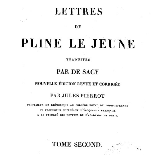  Louis-Silvestre de Sacy (trad.), Lettres de Pline le Jeune, Paris : C. L. F. Panckoucke, 1826-1829