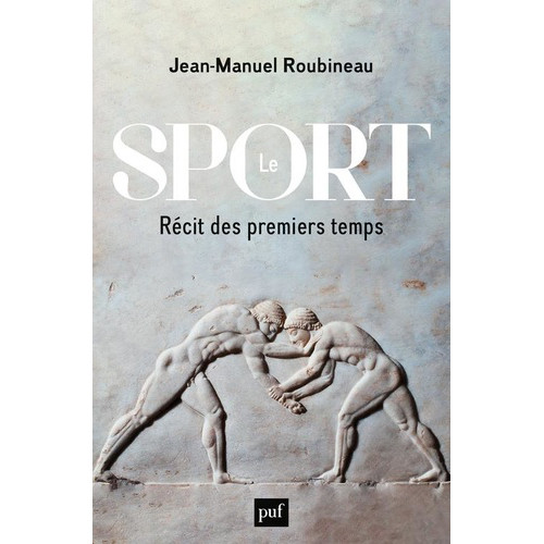 J. M. Roubineau, Sport, récit des premiers temps, Paris : PUF, 2024