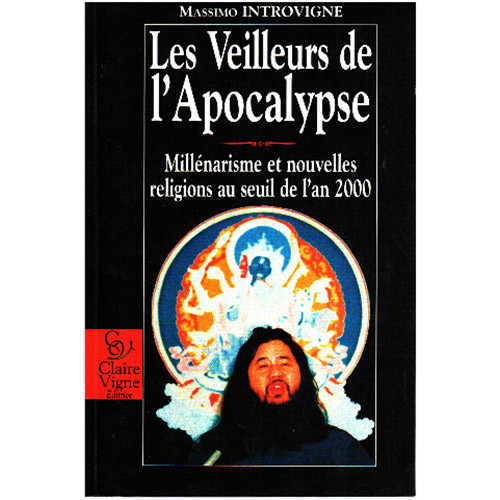 INTROVIGNE, Massimo. Les veilleurs de l’Apocalypse : Millénarisme et nouvelles religions au seuil de l’an 2000. Paris : Claire Vigne éditrice, 1996