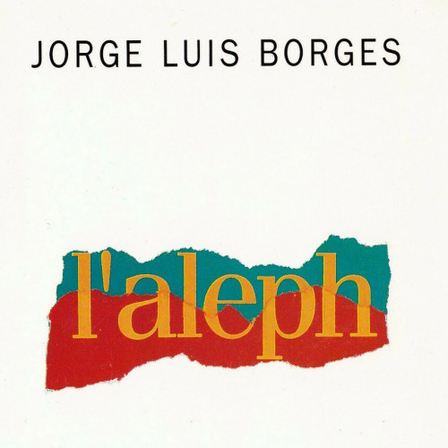 Jose Luis Borges, L'Aleph, Paris : Gallimard, 1977