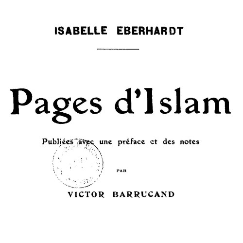 Isabelle Eberhardt, Pages d'Islam, éd. Victor Barrucand, Paris : Fasquelle, 1932.
