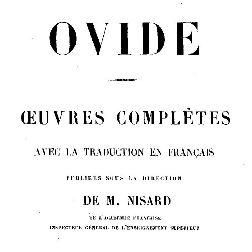Ovide, Œuvres complètes avec la traduction en français, sous la direction de Firmin Nisard, Paris : Firmin Didot, 1869.