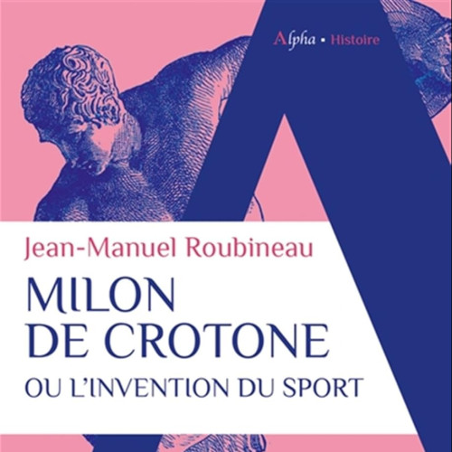 J.-M. Roubineau, Milon de Crotone ou l’invention du sport, PUF, 2016