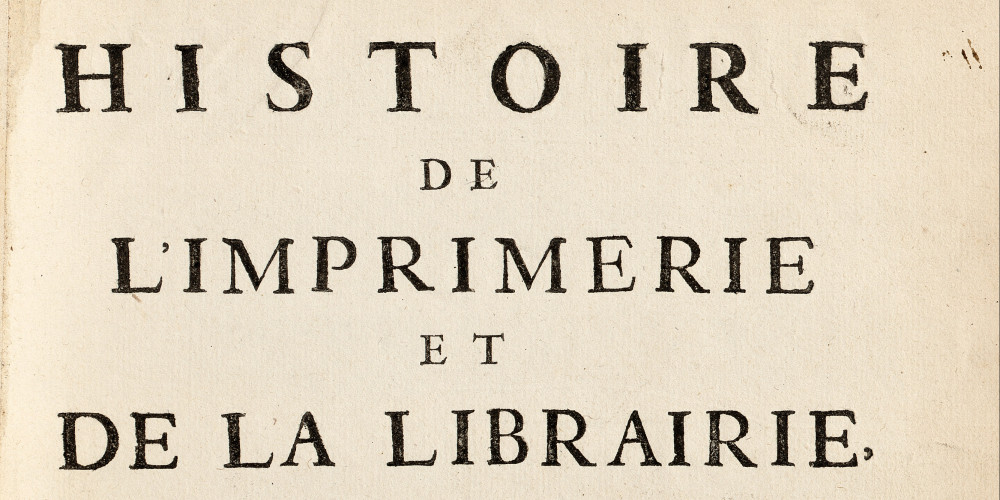 Histoire de l'imprimerie et de la librairie, où l'on voit son origine & son progrès, jusqu'en 1689