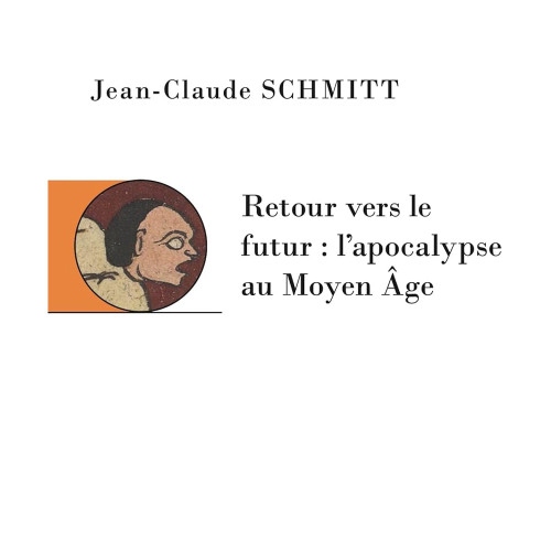 Jean-Claude Schmitt, Retour vers le futur : l’apocalypse au Moyen Âge, Nanterre, Société d’ethnologie, 2024