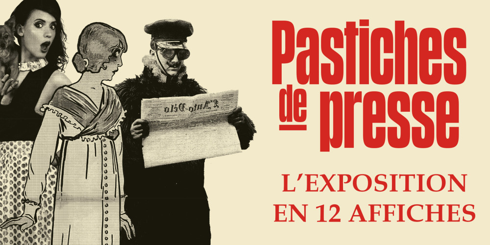 Pastiches de presse, l'exposition en 12 affiches