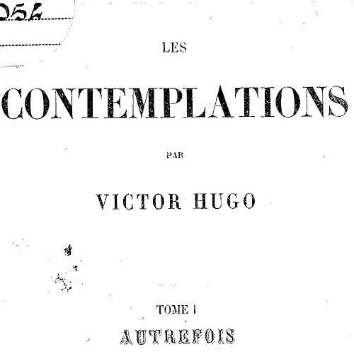 Les contemplations. Autrefois, 1830-1843 / par Victor Hugo