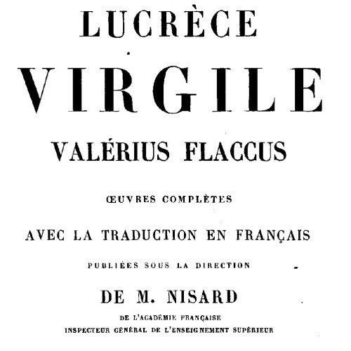 M. Nisard (dir.), Lucrèce, Virgile, Valérius Flaccus : oeuvres complètes avec la traduction en français, Paris : Firmin Didot, 1868..