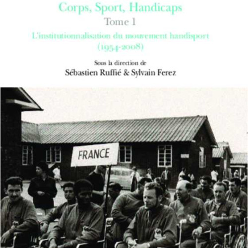 S. Ruffié & S. Férez, Corps, Sport, Handicaps : L'institutionnalisation du mouvement handisport (1954–2008), Téraèdre, 2013