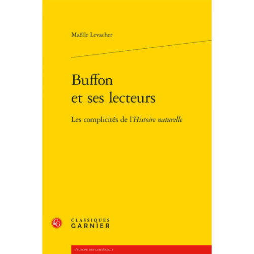 Maëlle Levacher, Buffon et ses lecteurs. Les complicités de l'Histoire naturelle, Paris : Classiques Garnier, 2011.