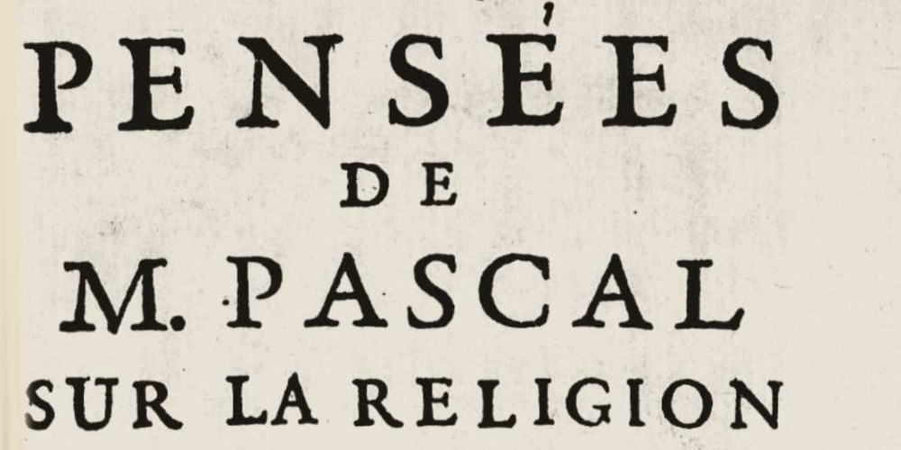 Pascal, Pensées de M. Pascal sur la religion, et sur quelques autres sujets, qui ont esté trouvées après sa mort parmy ses papiers. Nouvelle edition augmentée de plusieurs pensées du mesme autheur
