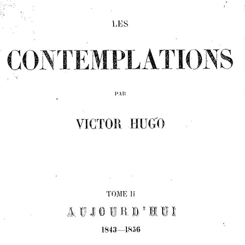 Les contemplations. Aujourd'hui, 1843-1856 / par Victor Hugo.