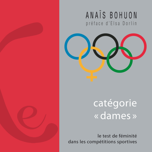A. Bohuon, Catégorie « dames ». Le test de féminité dans les compétitions sportives, iXe, 2012