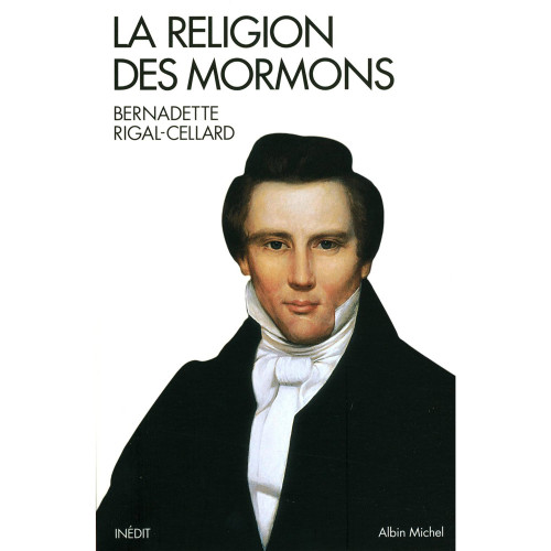 Rigal-Cellard, Bernadette. La religion des mormons. Paris, Albin Michel, 2012.