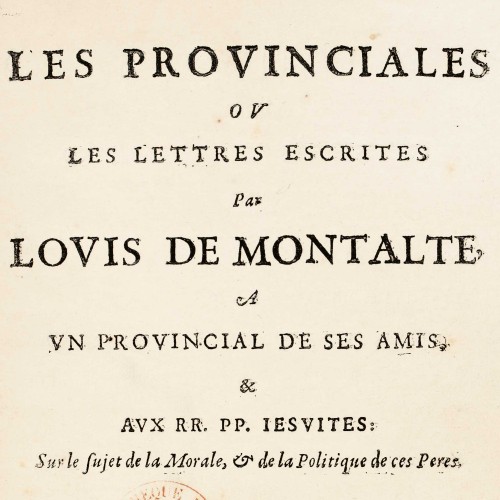 [Blaise Pascal], Les Provinciales ou les lettres escrites par Louis de Montalte, à un provincial de ses amis, & aux RR. PP. Jesuites : sur le sujet de la morale, & de la politique de ces peres