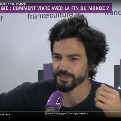 Pablo Servigne, Collapsologie : comment vivre avec la fin du monde ?, France Culture, 2019