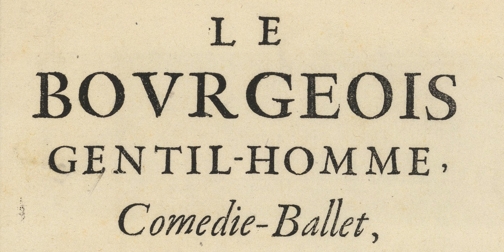 Le Bourgeois-gentilhomme [intermèdes], comédie-ballet, donné par le Roy à toute sa cour dans le chasteau de Chambort