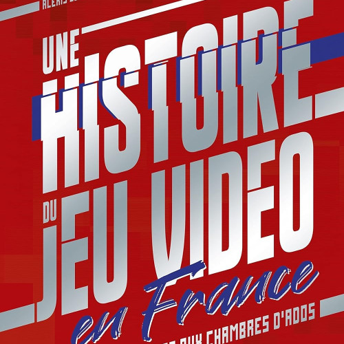 Alexis Blanchet et Guillaume Montagno, Une histoire du jeu vidéo en France, Éditions Pix’n Love, 2020