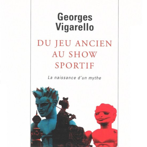 Vignette - G. Vigarello, Du jeu ancien au show sportif. La naissance d’un mythe, Seuil, 2002