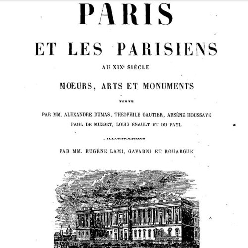 Paris et les parisiens au 19e siècle : moeurs, arts et monuments / texte par MM. Alexandre Dumas, Théophile Gautier, Arsène Houssaye, ...