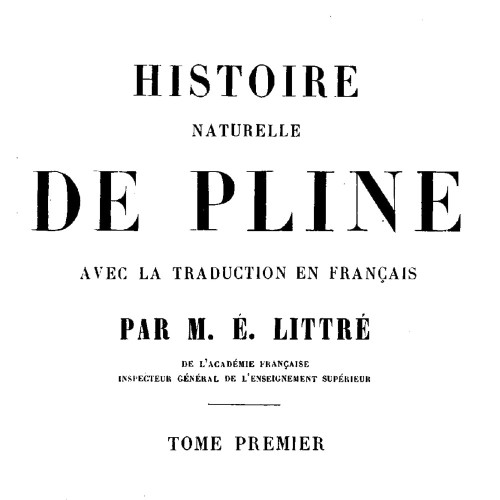 Désiré Nisard (éd.), Émile Littré (trad.), Histoire naturelle de Pline, Paris : Firmin Didot, 1877.
