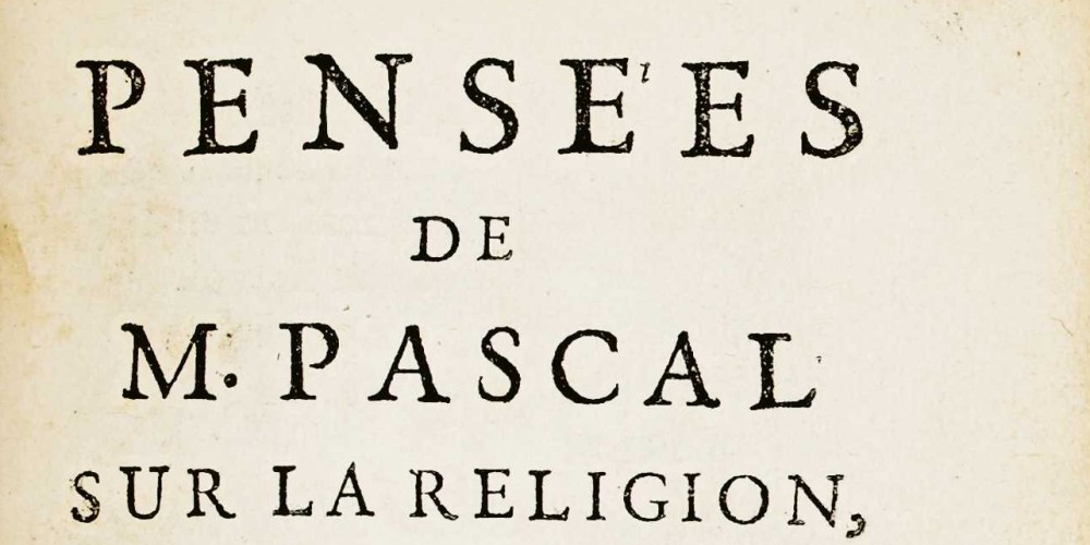 Pascal (Blaise), Pensées de M. Pascal sur la religion, et sur quelques autres sujets, qui ont esté trouvées après sa mort parmy ses papiers