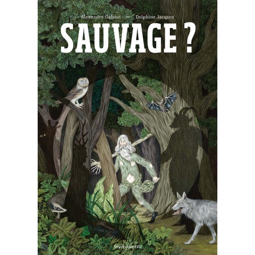 Alexandre Galand, Delphine Jacquot, Sauvage ?, Seuil Jeunesse, 2022.