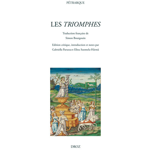 PÉTRARQUE, Les Triomphes,Traduction française de Simon Bourgouin