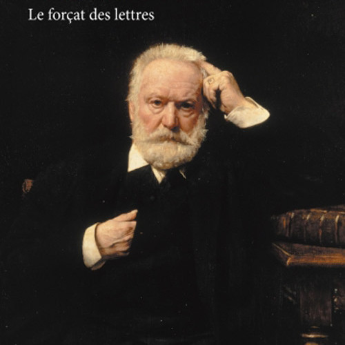 Victor Hugo Le forçat des lettres