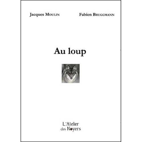 Jacques Moulin, Fabien Bruggmann, Au loup, L'Atelier des noyers, 2024
